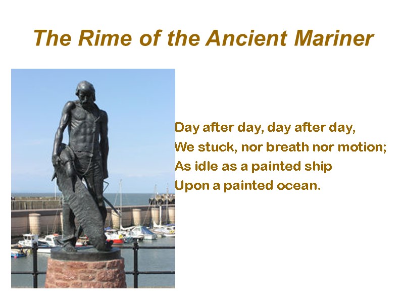 The Rime of the Ancient Mariner  Day after day, day after day, We